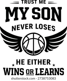 Trust Me My Son Never Loses Basketball Typography