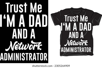 Trust Me Network Administrator Dad,Papa Shirt, Funny Dad T Shirt, Gift For Dad, Dad Tshirt, Father's Day Shirts, Gift For Papa