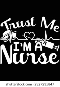 Trust me I'm a nurse vector art design, eps file. design file for t-shirt. SVG, EPS cuttable design file