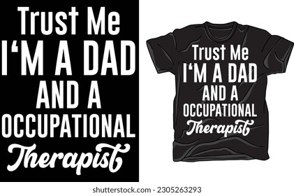Trust Me Occupational Therapist Dad,Papa Shirt, Funny Dad T Shirt, Gift For Dad, Dad Tshirt, Father's Day Shirts, Gift For Papa