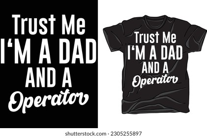 Trust Me Operator Dad,Papa Shirt, Funny Dad T Shirt, Gift For Dad, Dad Tshirt, Father's Day Shirt