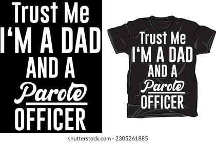 Trust Me Parole Officer Dad,Papa Shirt, Funny Dad T Shirt, Gift For Dad, Dad Tshirt, Father's Day Shirts, Gift For Papa