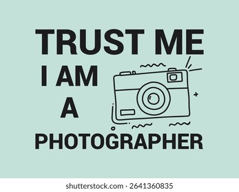 Trust me I’m a photographer funny and confident photographer tee design