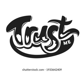 Trust me - script lettering quote. Vector illustration in black and white colors isolated on background. Positive motivation phrase. 