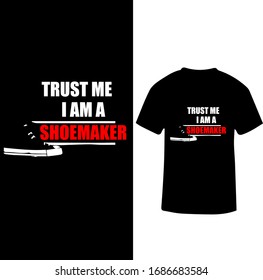 Trust Me I Am A Shoemaker-Shoemaker T-shirt Vector.