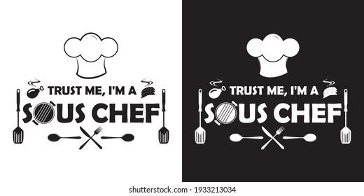 Trust me, I'm a sous chef! Black and white two color version. Sous chef t-shirt design.