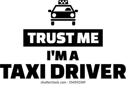 Trust me I am a Taxi driver