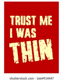 Trust Me. I Was Thin. Funny Phrase T-Shirt Design. Quote. Vector Illustration 