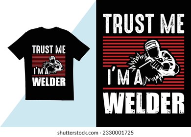 Trust me i am a welder t shirt design. Welder t shirt design. typography t shirt design. t shirt for welders