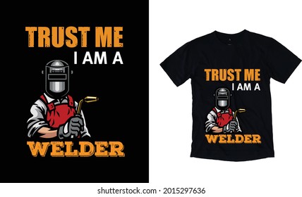 Trust me I am a welder t-shirt design