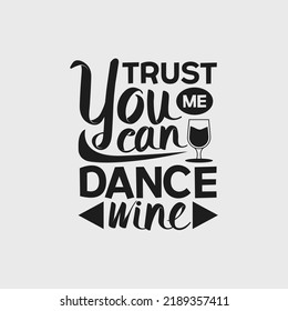 Trust me you can dance wine - Wine saying design vector.