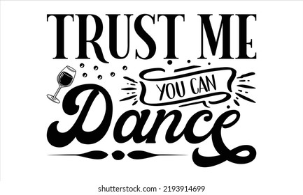 Trust me you can dance  -   Lettering design for greeting banners, Mouse Pads, Prints, Cards and Posters, Mugs, Notebooks, Floor Pillows and T-shirt prints design.