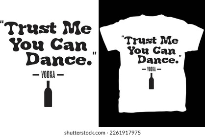 Trust Me You Can Dance T-Shirt, Funny Vodka T-Shirt