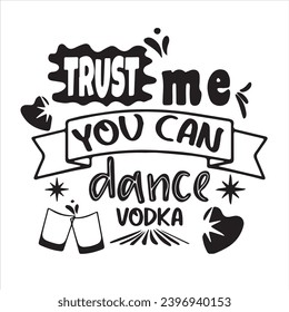 trust me you can dance vodka logo inspirational positive quotes, motivational, typography, lettering design