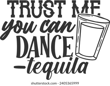 Trust Me You Can Dance Tequila - Shot Glass Illustration