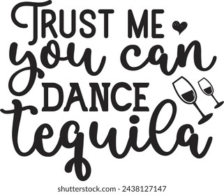Trust Me You Can Dance Tequila