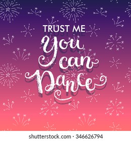 Trust me you can dance. Hand lettering quote