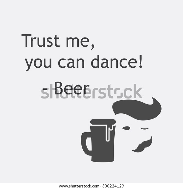 Trust Me You Can Dance Beer Stock Vector Royalty Free 300224129