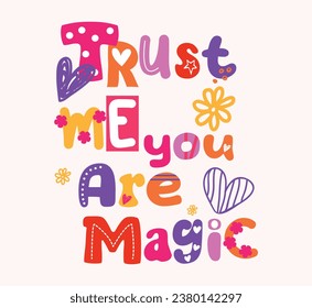 Trust me you are magic, slogan vector illustration for t-shirt and other uses