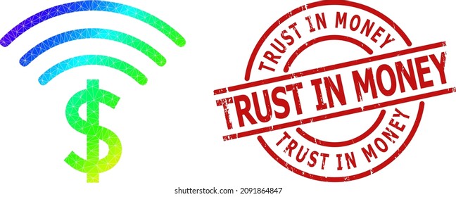 TRUST IN MONEY rubber badge and low-poly spectrum colored dollar emission icon with gradient. Red stamp seal has TRUST IN MONEY tag inside round and lines template.