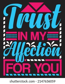 Trust In My Affection For You t shirt design