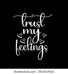 Trust my feeling motivational typography tshirt design