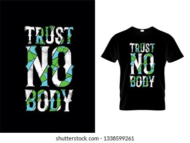 Trust No Body Typography T Shirt Design