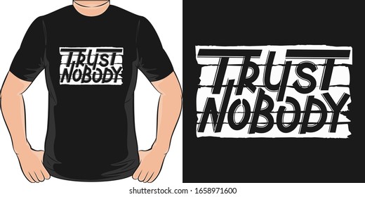 Trust Nobody. Unique and Trendy T-Shirt Design.