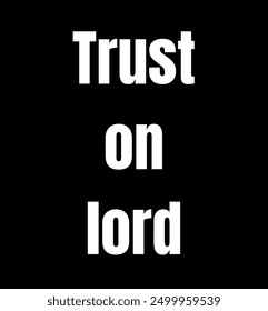 Trust on lord inspirational and motivational quotes, typography, fashion, art, designs: for prints, posters, cards, t shirt, coffee mug hoodies etc.