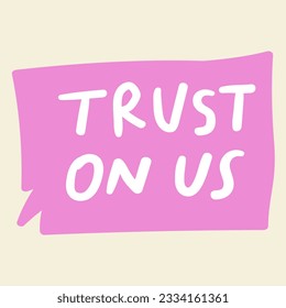 Trust on us. Company slogan. 
Vector hand drawn illustration.