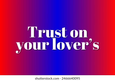 Trust on your lover’s Inspirational and motivational quotes, typography, fashion, art, designs: for prints, posters, cards, t shirt, coffee mug hoodies etc. 