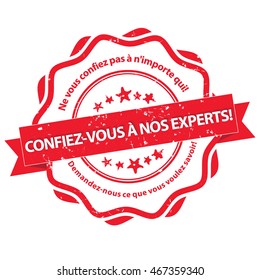 Trust Our Experts. Don't Trust Just Anyone. Ask Us Anything You Want To Know (translation Of The French Text) - Red Grunge Label For Experts, In French Language. Print Colors Used