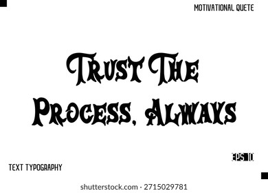 Trust The Process, Always  -Inspirational Design Vector Bold Retro Style Typography Illustration