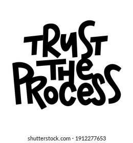 Trust the Process. Handwritten motivational inscription on white background. Lettering for posters, greeting cards, t-shirt print. Vector illustration.