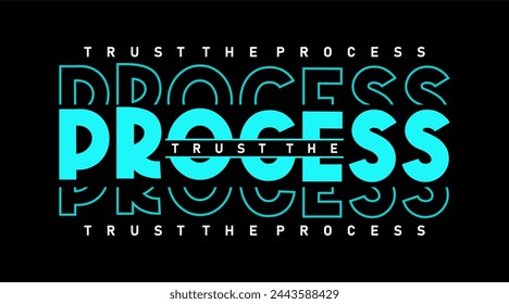 Trust The Process, Inspirational Quotes Slogan Typography for Print t shirt design graphic vector	