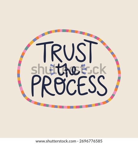 Trust The Process lettering. Cute motivational affirmation phrase in handwriting brush pen style. Whimsical positive kind reminder for postcards, stickers or t-shirt print.