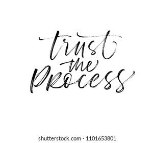 Trust the process phrase. Ink illustration. Modern brush calligraphy. Isolated on white background. 