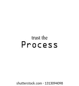 Trust the process. typography for print or use as poster. flyer or T-shirt.