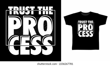 Trust the process typography tshirt fashionable design, ready to print.