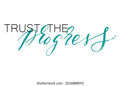 Trust the progress. Handwritten inspirational quote for poster and card design. Motivational phrase. Modern calligraphy with real ink brush strokes texture isolated on white background. 