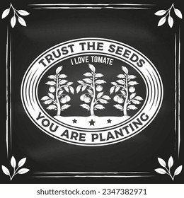 Trust the seeds you are planting garden emblem, label, badge, logo on chalkboard. Vector illustration. For sign, patch, shirt design with tomato bush, potted tomato seedlings silhouette.