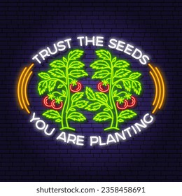 Trust the seeds you are planting garden neon emblem, label, badge, logo. Vector illustration. Colorful neon light design with tomato bush, potted tomato seedlings.