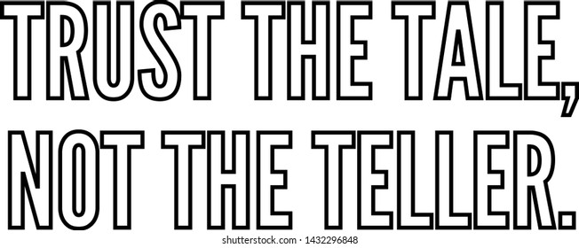 Trust the tale not the teller outlined text art