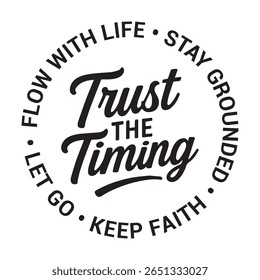 Trust the timing, flow with life, stay grounded, keep faith, let go, inspirational design quote, motivational quotes, typography illustration lettering quotes