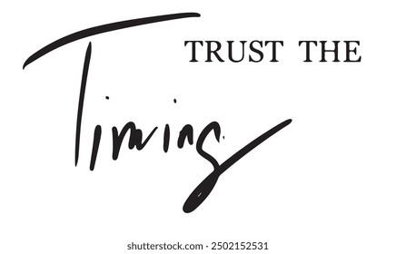 Trust the timing text font calligraphy hand written black dark silhoutte color time clock watch design abstract typescript graphic element word quote motivation message style trust label doodle font