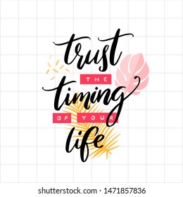 Trust the timing of your life. Inspirational quote for cards, posters and social media content. Modern calligraphy lettering