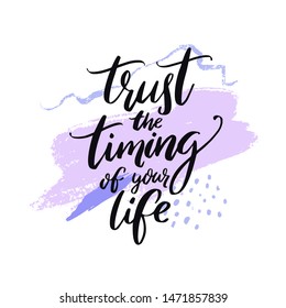 Trust the timing of your life. Inspirational quote for cards, posters and social media content. Modern calligraphy lettering