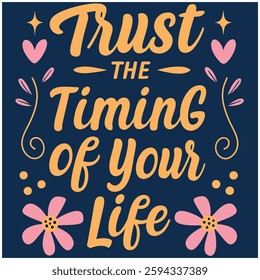 Trust The Timing Of Your Life Inspirational T-Shirt Design - Positive Quote Graphic Tee