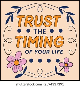 Trust The Timing Of Your Life Inspirational T-Shirt Design - Positive Quote Graphic Tee