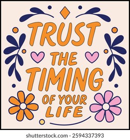 Trust The Timing Of Your Life Inspirational T-Shirt Design - Positive Quote Graphic Tee